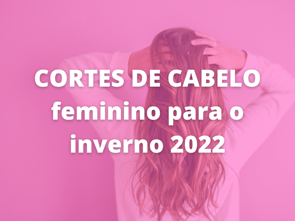 Cortes de Cabelo Feminino para o Inverno 2022