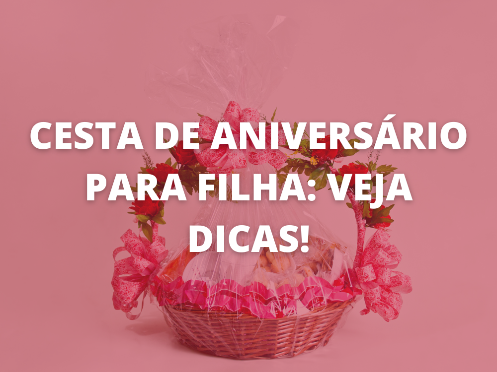 Cesta de aniversário para filha