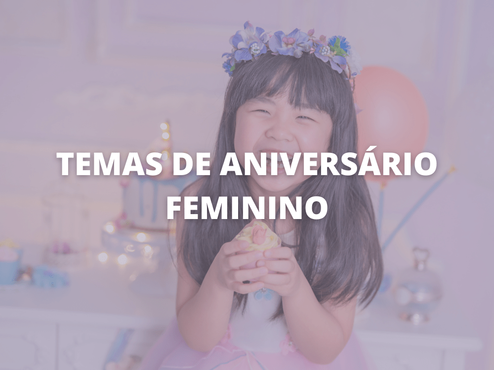 Temas de aniversário feminino: lista de ideias!