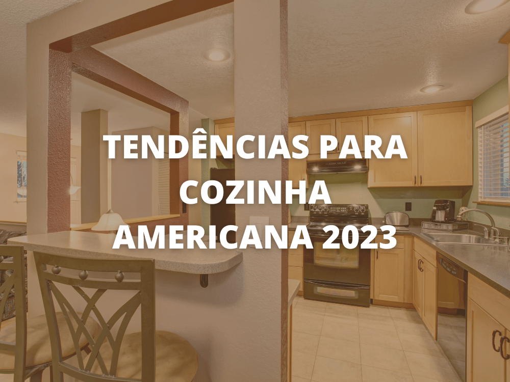 Tendências para Cozinha Americana 2023