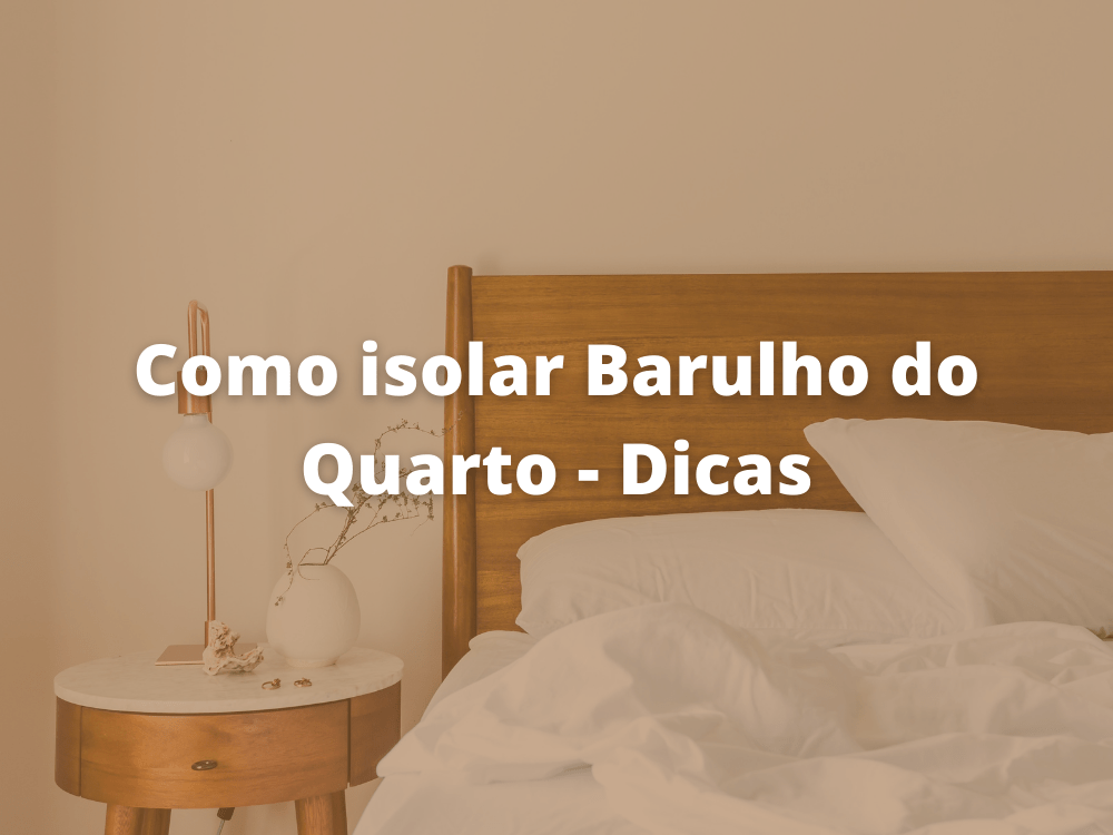 Como isolar Barulho do Quarto