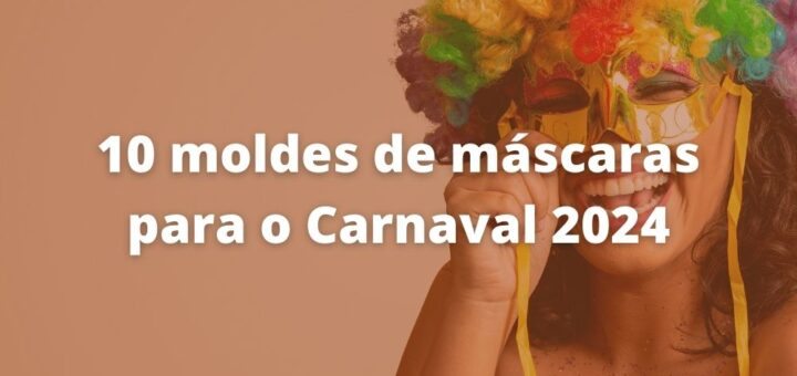 moldes de máscaras para o Carnaval 2024