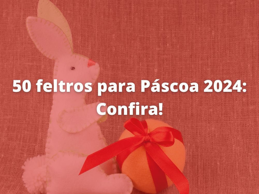 50 feltros para Páscoa 2024: Confira!