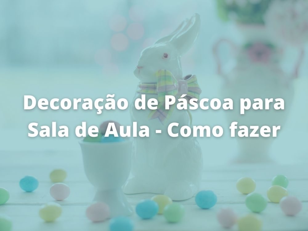 Decoração de Páscoa para Sala de Aula - Como fazer