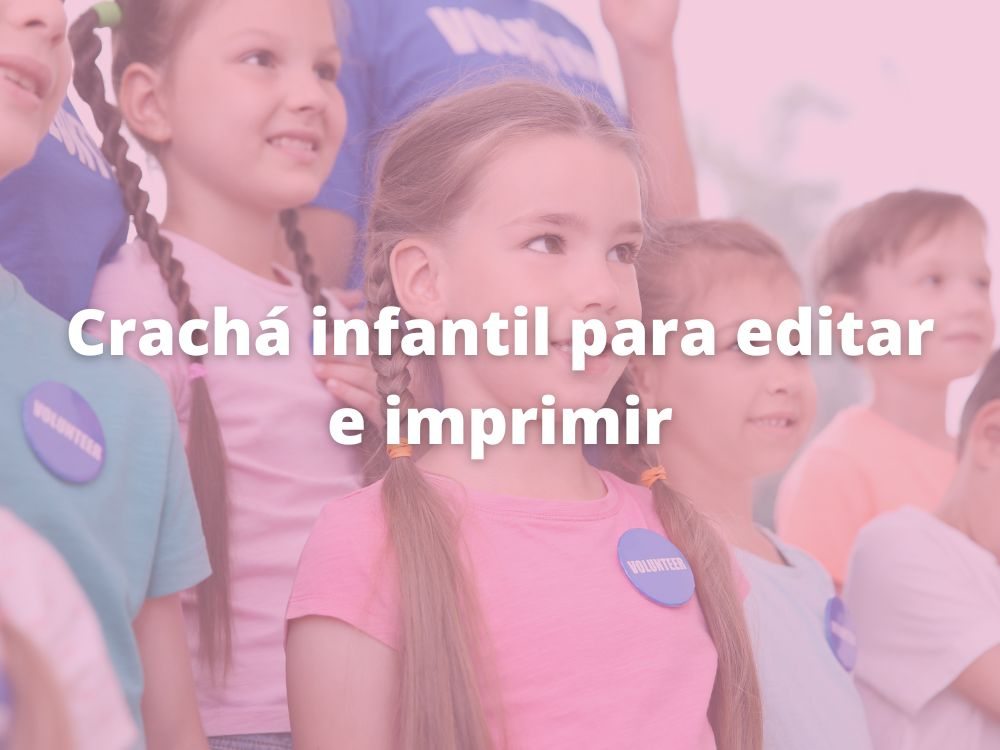 Crachá infantil para editar e imprimir