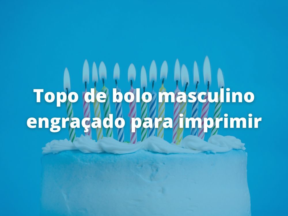 Topo de bolo masculino engraçado para imprimir