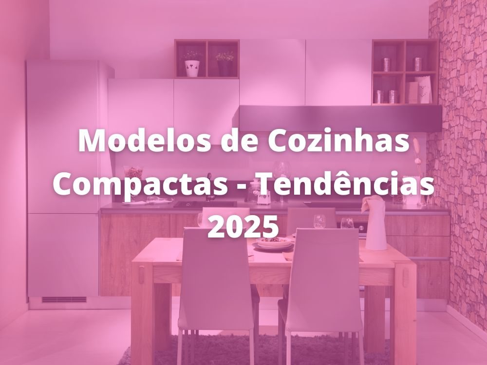 Modelos de Cozinhas Compactas - Tendências 2025